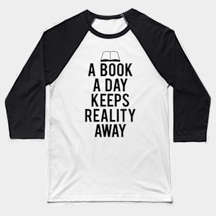 A Book A Day Keeps Reality Away quotes Baseball T-Shirt